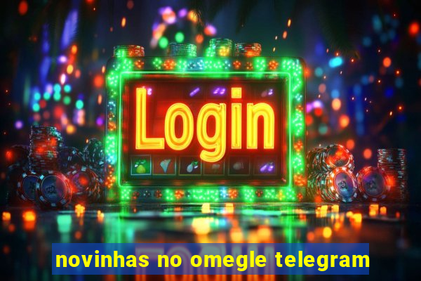 novinhas no omegle telegram